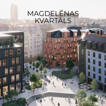 MAGDELĒNAS KVARTĀLS – A UNIQUE PROJECT IN THE BEST LOCATION IN RIGA